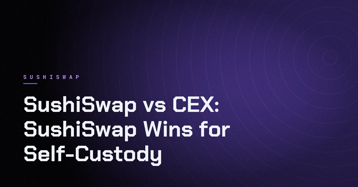 Cover image for SushiSwap vs CEX: SushiSwap Wins for Self-Custody