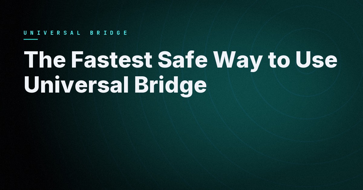Cover image for The Fastest Safe Way to Use Universal Bridge