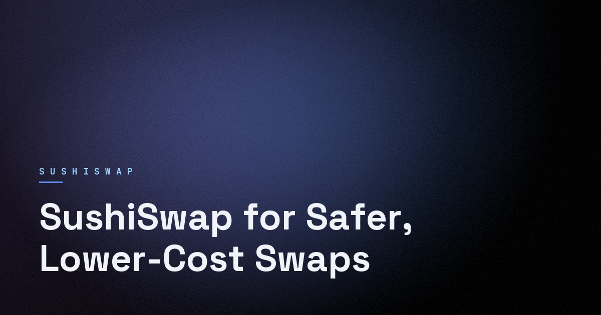 Cover image for SushiSwap for Safer, Lower-Cost Swaps