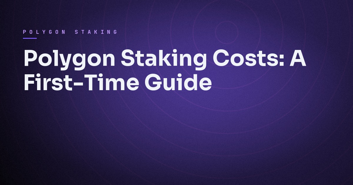 Cover image for Polygon Staking Costs: A First-Time Guide