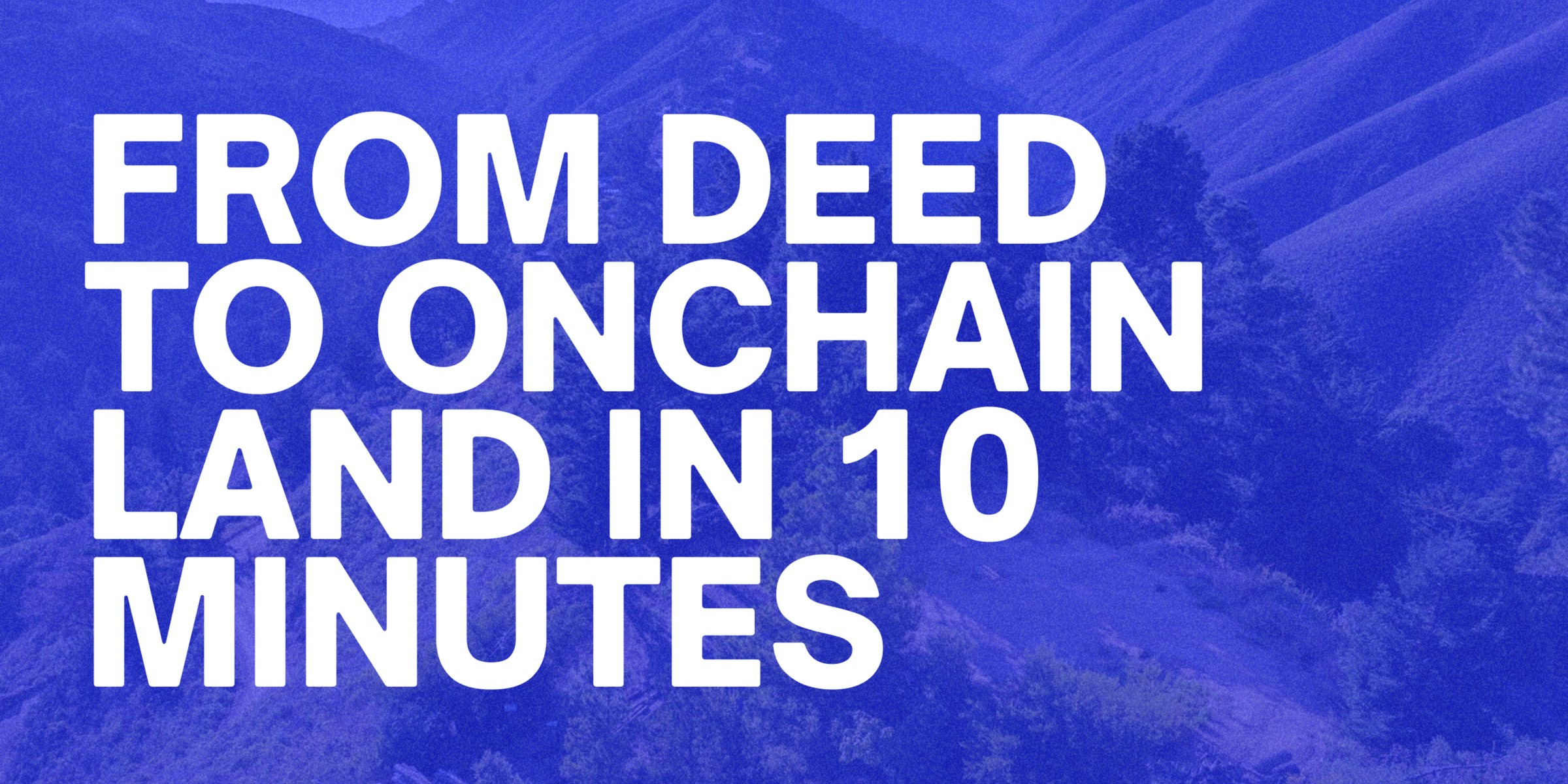 Cover image for From Deed to Onchain Land in 10 Minutes