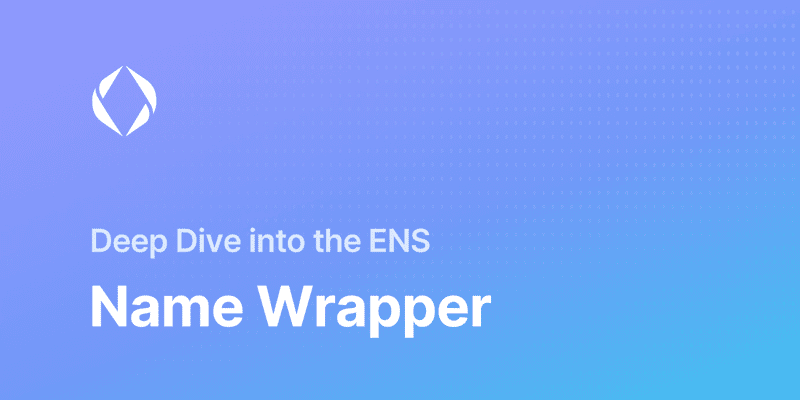 Cover image for A Deep Dive into the ENS Name Wrapper