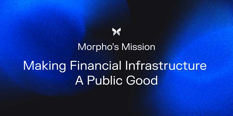 Cover image for Morpho’s Mission: Making Financial Infrastructure A Public Good.
