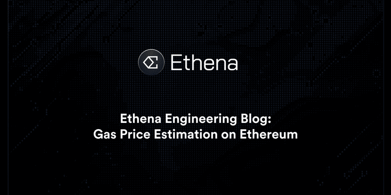 Cover image for Ethena Engineering Blog: Gas Price Estimation on Ethereum