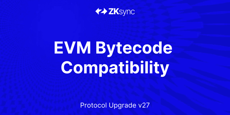 Cover image for EVM Bytecode Compatibility Is Now Live on ZKsync Era