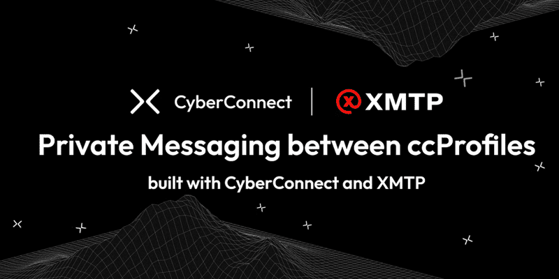 Cover image for Enable Private Messaging between ccProfiles - built with CyberConnect and XMTP