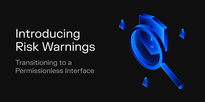 Cover image for Introducing Risk Warnings: Transitioning to a Permissionless Interface