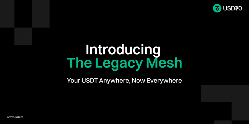Cover image for Introducing The Legacy Mesh: Your USDT Anywhere, Now Everywhere