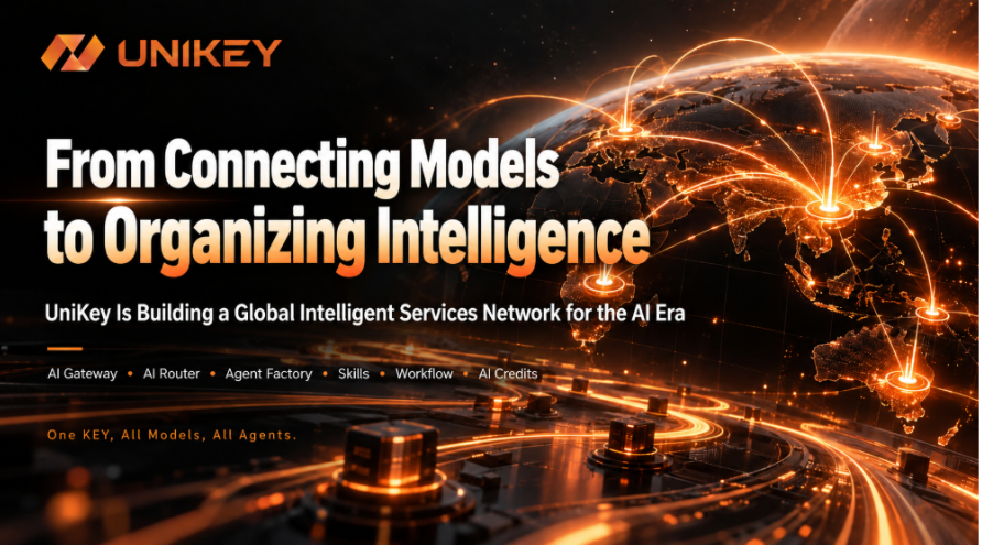 Cover image for From Connecting Models to Organizing Intelligence: UniKey Is Building a Global Intelligent Services Network for the AI Era