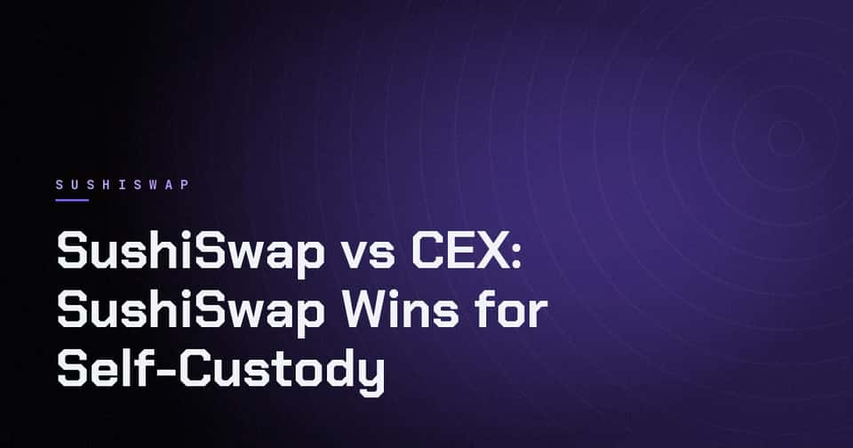Cover image for SushiSwap vs CEX: SushiSwap Wins for Self-Custody