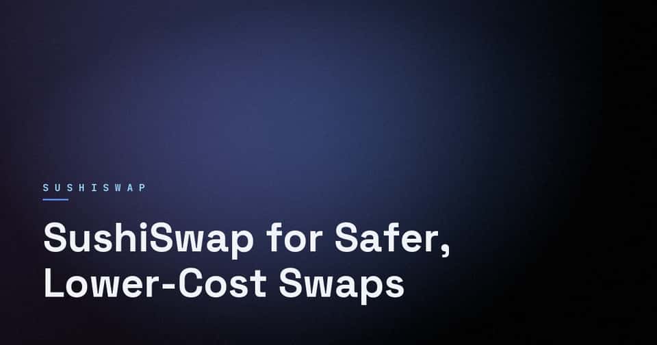Cover image for SushiSwap for Safer, Lower-Cost Swaps